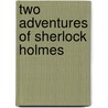 Two adventures of sherlock holmes door Doyle