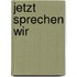 Jetzt sprechen wir