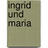 Ingrid und maria