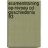 Examentraining op niveau cd geschiedenis 93