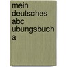Mein deutsches abc ubungsbuch a by Ekholm Erb