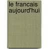 Le Francais aujourd'hui door D. van den Brink