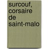 Surcouf, corsaire de Saint-Malo door K. de Koning