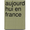 Aujourd hui en france door Verschoor