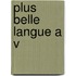 Plus belle langue a v