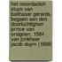 Het moordadich stuck van Balthasar Gerards, begaen aen den Doorluchtighen Prince van Oraignen, 1584 van Jonkheer Jacob Duym (1606)