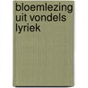 Bloemlezing uit vondels lyriek door Vondel
