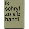 Ik schryf zo a b handl. by Beusekom
