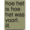 Hoe het is hoe het was voorl. ill. by Brinkkemper