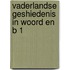 Vaderlandse geshiedenis in woord en b 1
