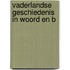 Vaderlandse geschiedenis in woord en b