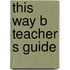 This way b teacher s guide