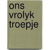 Ons vrolyk troepje by Brussee