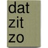 Dat zit zo