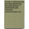 Niveau 2 Administratie Beroepsopleidende leerweg Leerjaar 1 deelkwalificatie zakelijke communicatie MVT by S. Echternach