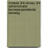 Module 3/4 Niveau 3/4 Administratie Beroepsopleidende leerweg
