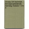 Niveau 3/4 Techniek Beroepsopleidende leerweg module 1 t/m 4 by H. Rutten