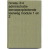 Niveau 3/4 Administratie Beroepsopleidende leerweg Module 1 en 2 door H. Rutten
