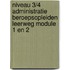 Niveau 3/4 Administratie Beroepsopleiden leerweg Module 1 en 2