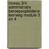 Niveau 3/4 Administratie Beroepsopleidene leerweg Module 3 en 4