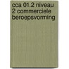 CCA 01.2 Niveau 2 Commerciele beroepsvorming door Onbekend