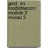 Geld- en kredietwezen module 2 niveau 3