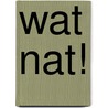Wat nat! door M. Bouwhuis