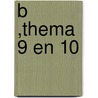 B ,thema 9 en 10 by Unknown