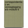 Correspondentie C en Verslaglegging A/B module 6 door Hennie Schouten