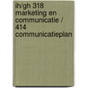 IH/GH 318 Marketing en communicatie / 414 Communicatieplan door J. Schilleman