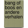 Bang of boos en andere verhalen by J. Kruit