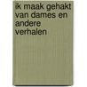 Ik maak gehakt van dames en andere verhalen