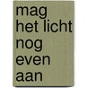 Mag het licht nog even aan door Ann De Bode