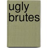 Ugly brutes door Grewer