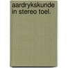 Aardrykskunde in stereo toel. by Alwine de Jong