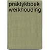 Praktykboek werkhouding door Onbekend