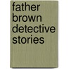 Father brown detective stories door Gilbert K. Chesterton