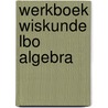 Werkboek wiskunde lbo algebra door Kiki Coumans