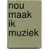 Nou maak ik muziek