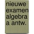 Nieuwe examen algebra a antw.