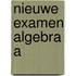 Nieuwe examen algebra a