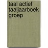 Taal actief taaljaarboek groep door Onbekend