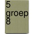 5 Groep 8