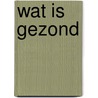 Wat is gezond door Kruys Bynen