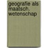Geografie als maatsch. wetenschap