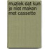 Muziek dat kun je niet maken met cassette