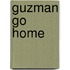 Guzman go home