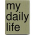 My daily life