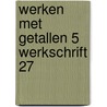 Werken met getallen 5 werkschrift 27 door Maassen