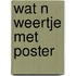 Wat n weertje met poster